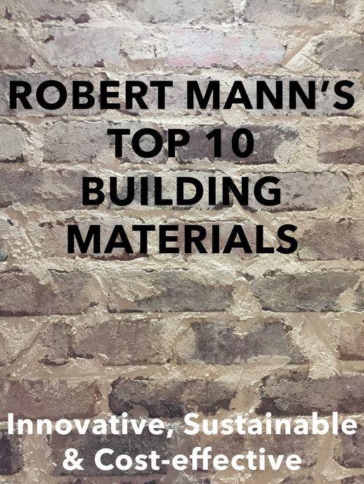 ROBERT'S TOP 10 ARCHITECTURAL BUILDING MATERIALS - Innovative, sustainable & cost-effective