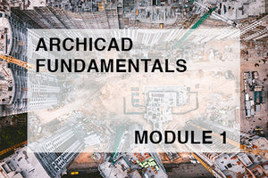 ArchiCAD Fundamentals - MODULE 1