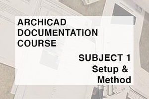 ARCHITECTURAL DOCUMENTATION COURSE - SUBJECT 1 - SETUP & METHOD