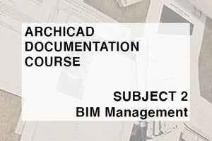 ARCHITECTURAL DOCUMENTATION COURSE - SUBJECT 2 - BIM MANAGEMENT