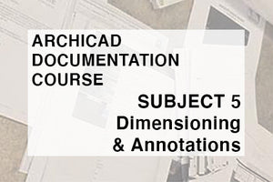 ARCHITECTURAL DOCUMENTATION COURSE - SUBJECT 5 - DIMENSIONING & ANNOTATIONS
